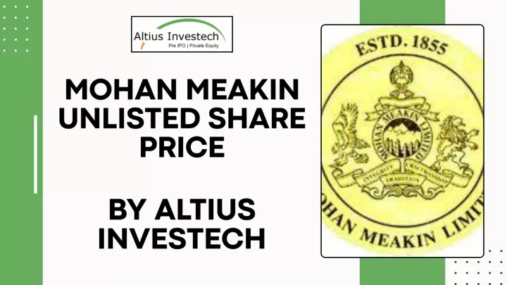 mohan meakin unlisted share price by altius