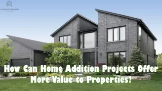 How Can Home Addition Projects Offer More Value to Properties?