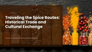 Traveling the Spice Routes: Historical Trade and Cultural Exchange