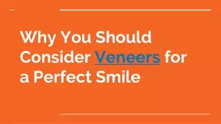 Why You Should Consider Veneers for a Perfect Smile