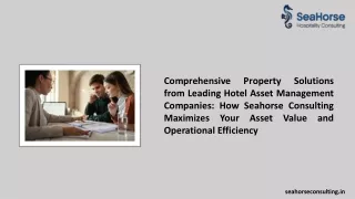 Comprehensive Property Solutions from Leading Hotel Asset Management Companies How Seahorse Consulting Maximizes Your As
