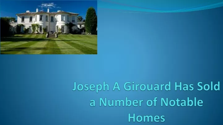 joseph a girouard has sold a number of notable homes