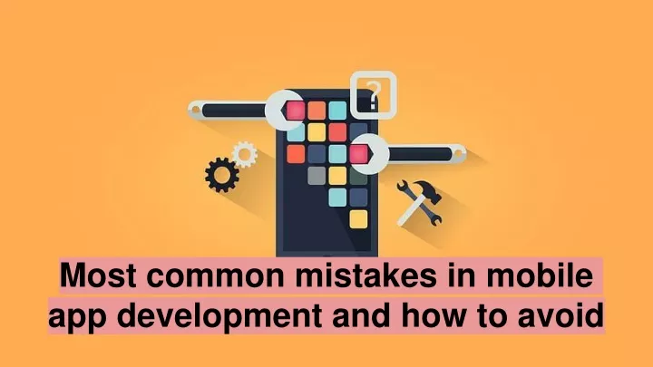 most common mistakes in mobile app development and how to avoid