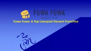 Fuwa Fuwa: A Top Liverpool Dessert Franchise