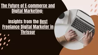 The Future of E-commerce and Digital Marketing Insights from the Best Freelance Digital Marketer in Thrissur