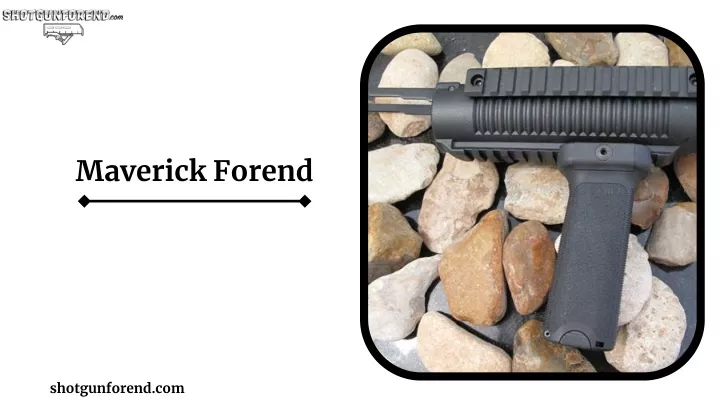 maverick forend