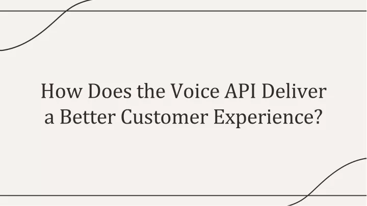 how does the voice api deliver a better customer experience