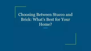 Choosing Between Stucco and Brick_ What’s Best for Your Home_