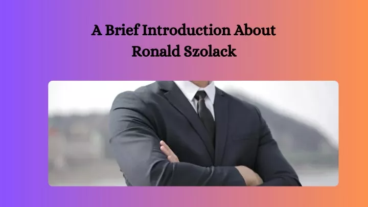 a brief introduction about ronald szolack