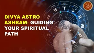 DIVYA ASTRO ASHRAM- GUIDING YOUR SPIRITUAL PATH