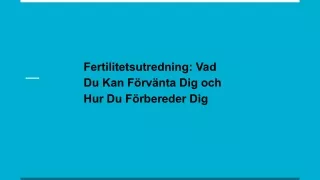 Fertilitetsutredning: Vad Du Kan Förvänta Dig och Hur Du Förbereder Dig