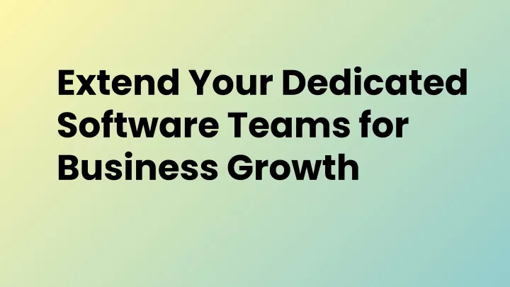 extend your dedicated software teams for business