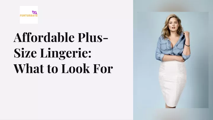 affordable plus size lingerie what to look for