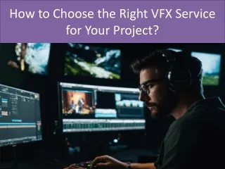 How to Choose the Right VFX Service for Your Project