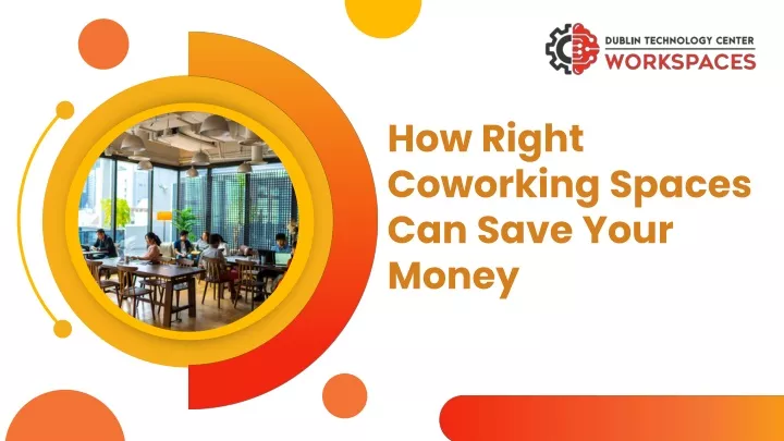 how right coworking spaces can save your money