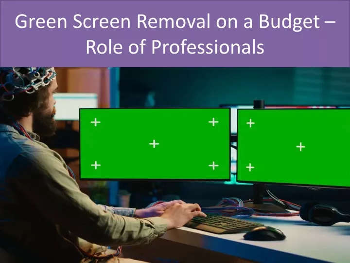 green screen removal on a budget role of professionals