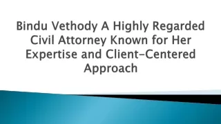 Bindu Vethody: A Highly Regarded Civil Attorney Known for Her Expertise and Client-Centered Approach