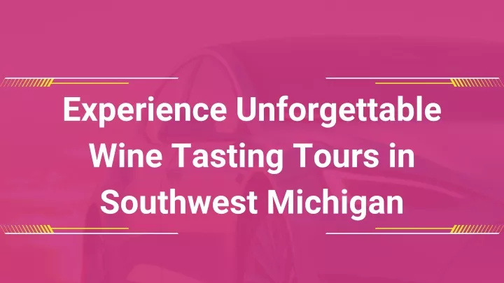 experience unforgettable wine tasting tours