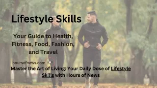 Mastering Lifestyle Skills: Enhance Your Daily Life with Hours of News