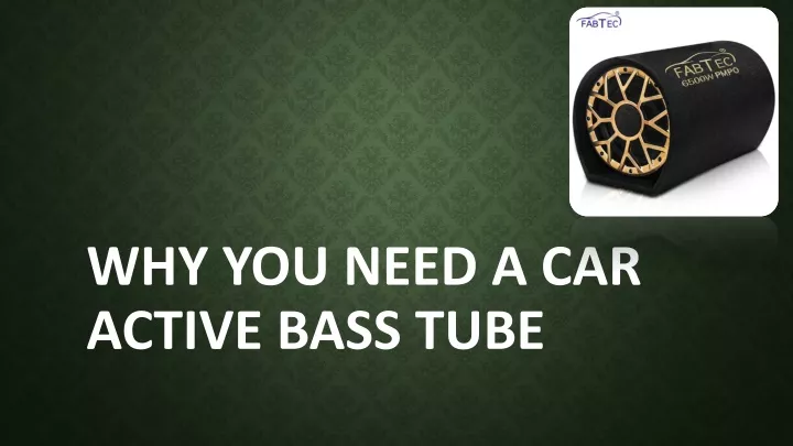 why you need a car active bass tube