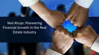 Neil Ahuja Pioneering Financial Growth in the Real Estate Industry