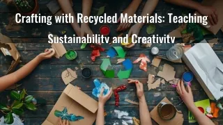 Crafting with Recycled Materials: Teaching Sustainability and Creativity