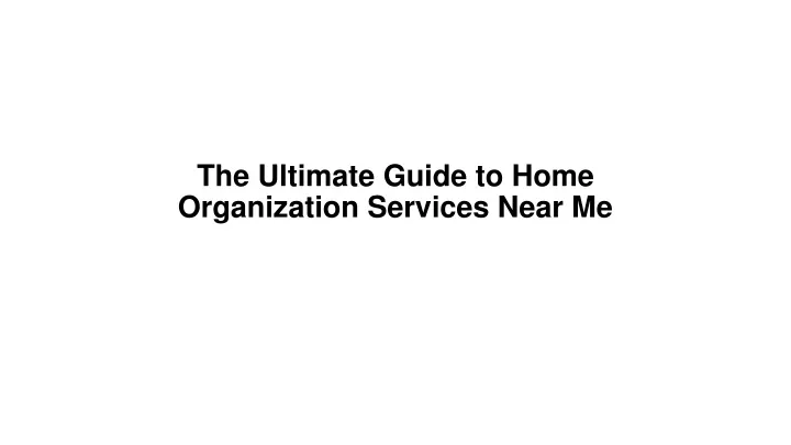 the ultimate guide to home organization services