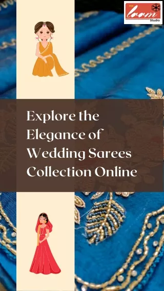 Explore the Elegance of Wedding Sarees Collection Online at The Loom Studio