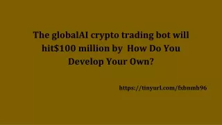 The globalAI crypto trading bot Will Hit $100 million by- How Do You Develop YourOwn_