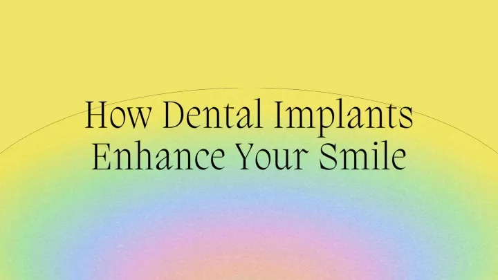 how dental implants enhance your smile