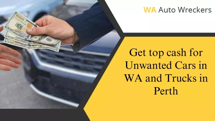 get top cash for unwanted cars in wa and trucks