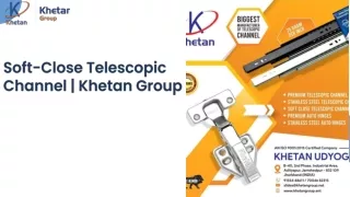 Soft-Close Telescopic Channel  Khetan Group