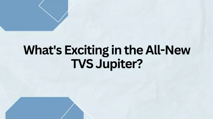 what s exciting in the all new tvs jupiter