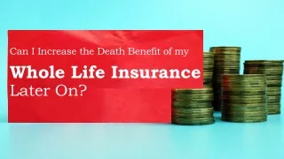 Can I Increase the Death Benefit of My Whole Life Insurance Later On