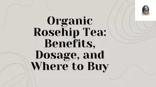 Organic Rosehip Tea Benefits, Dosage, and Where to Buy