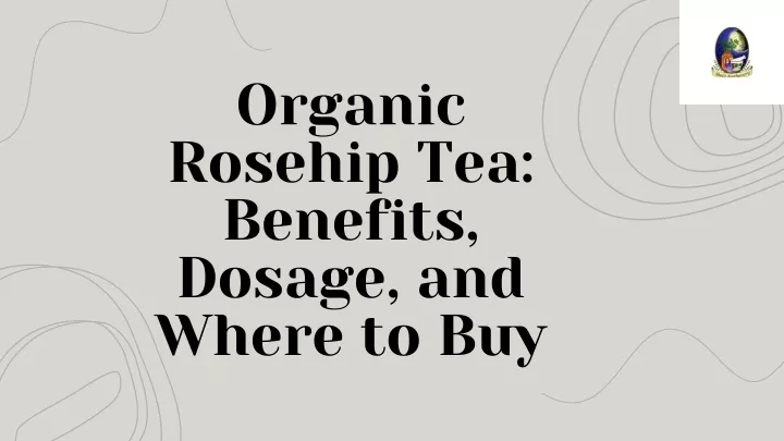 organic rosehip tea benefits dosage and where