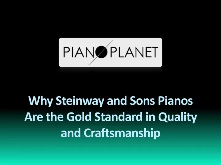 why steinway and sons pianos are the gold