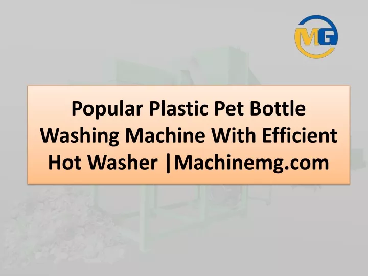 popular plastic pet bottle washing machine with efficient hot washer machinemg com