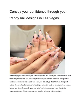 Convey your confidence through your trendy nail designs in Las Vegas