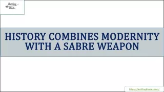 History Combines Modernity with A Sabre Weapon