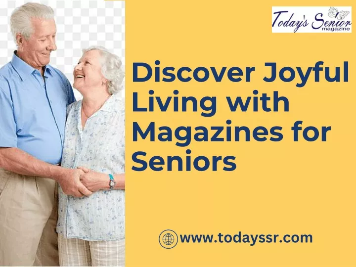 discover joyful living with magazines for seniors