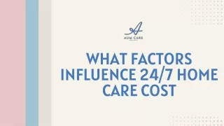 What Factors Influence 24/7 Home Care Cost