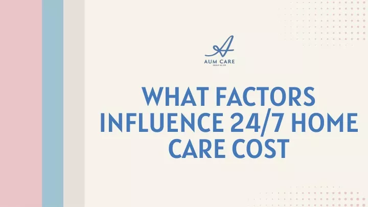 what factors influence 24 7 home care cost