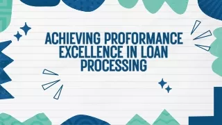 Achieving Proformance Excellence in Loan Processing