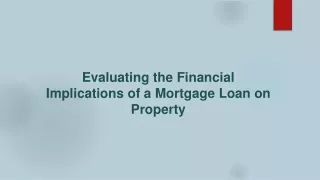 Evaluating the Financial Implications of a Mortgage Loan on Property