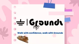 Walk with confidence, walk with Groundz