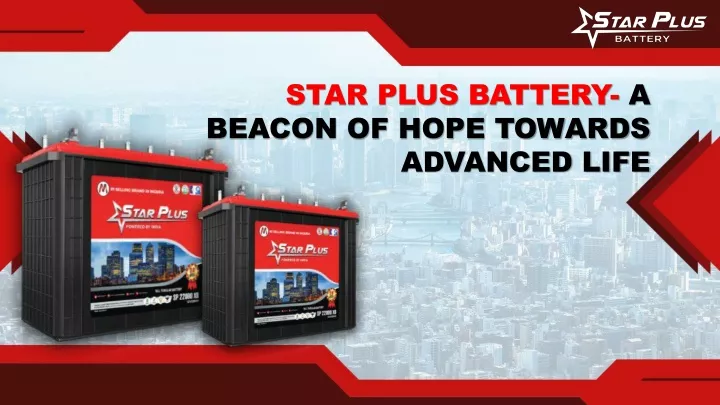 star plus battery a beacon of hope towards