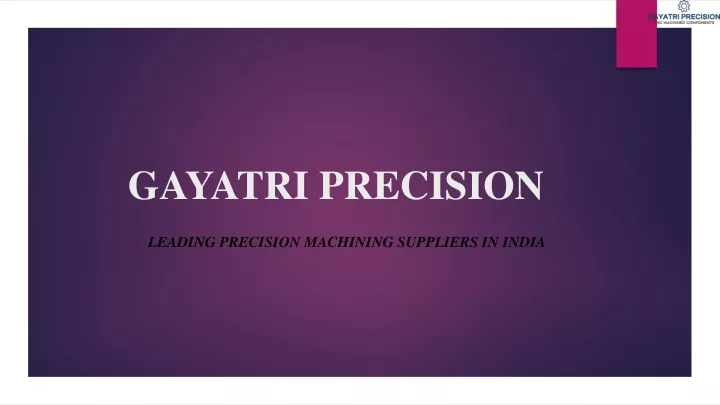 gayatri precision