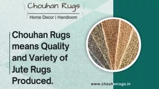 Chouhan Rugs means Quality and Variety of Jute Rugs Produced. (1)