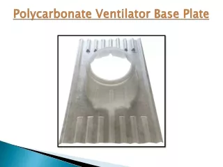 Polycarbonate Ventilator Base Plate